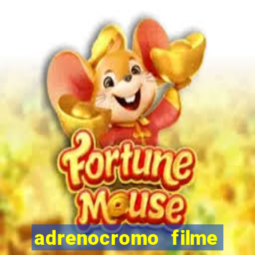 adrenocromo filme onde assistir